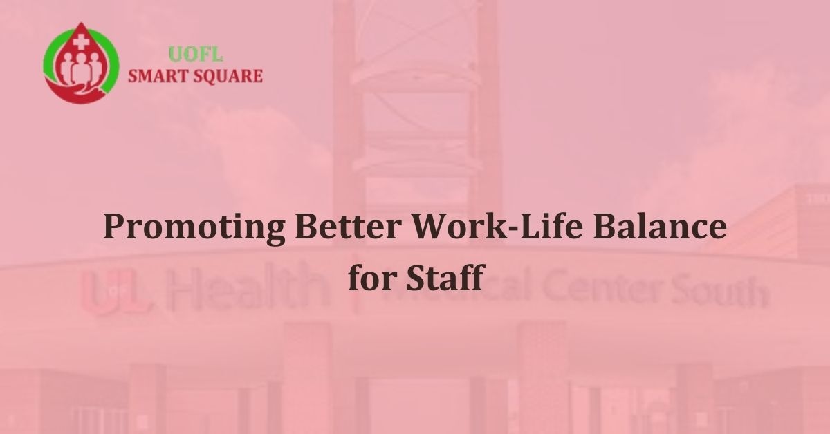 Promoting Better Work Life Balance for Staff